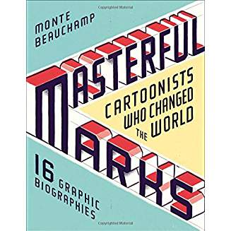 MASTERFUL MARKS: CARTOONISTS WHO CHANGED THE WORLD